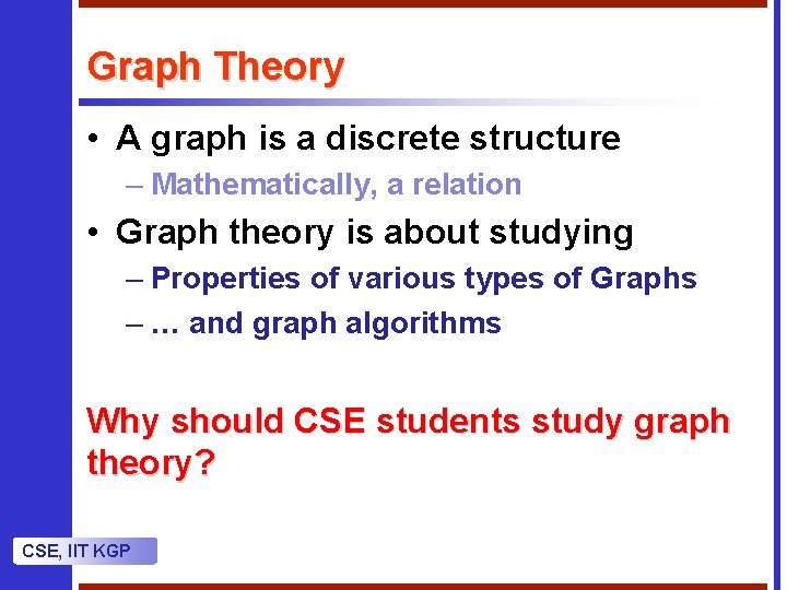 Graph Theory • A graph is a discrete structure – Mathematically, a relation •