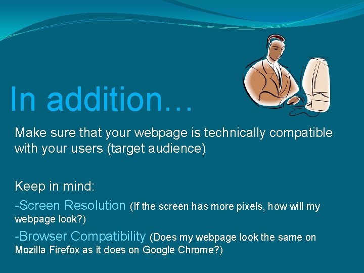 In addition… Make sure that your webpage is technically compatible with your users (target In addition… Make sure that your webpage is technically compatible with your users (target