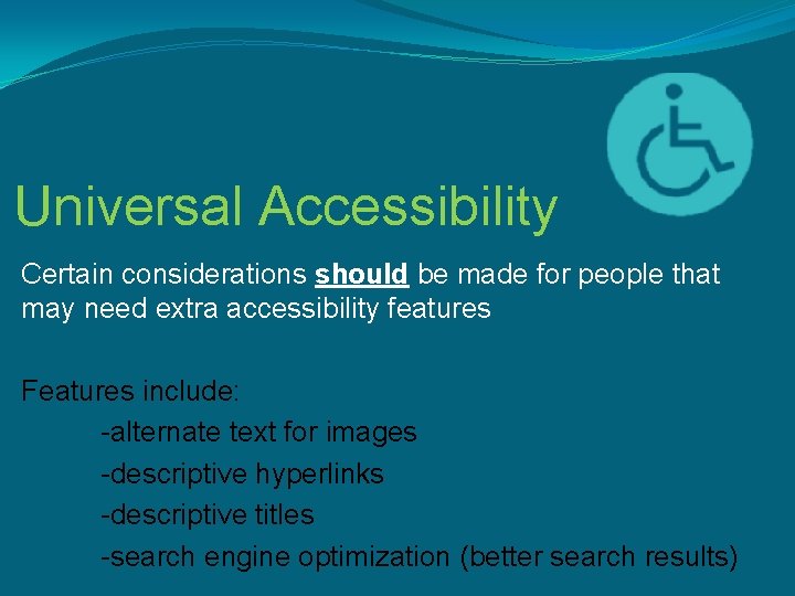 Universal Accessibility Certain considerations should be made for people that may need extra accessibility Universal Accessibility Certain considerations should be made for people that may need extra accessibility