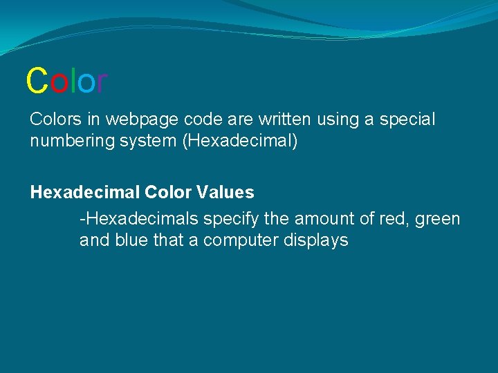 Colors in webpage code are written using a special numbering system (Hexadecimal) Hexadecimal Color Colors in webpage code are written using a special numbering system (Hexadecimal) Hexadecimal Color