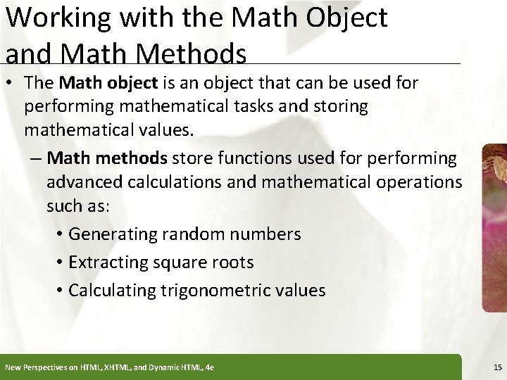 Working with the Math Object and Math Methods XP • The Math object is