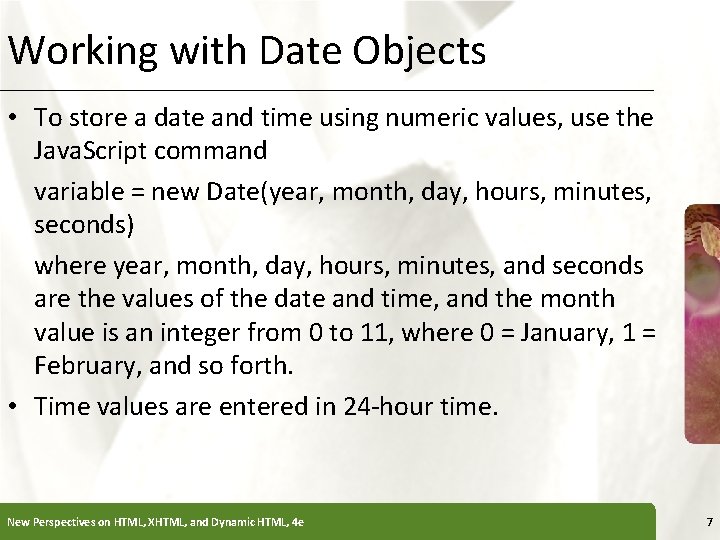 Working with Date Objects XP • To store a date and time using numeric