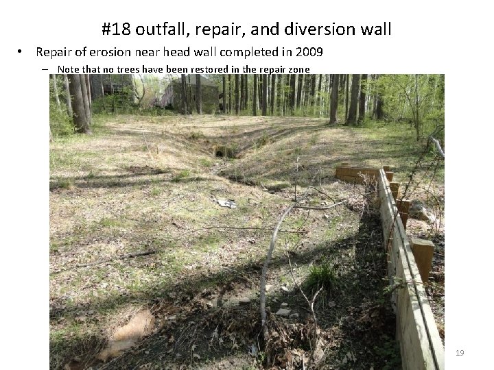 #18 outfall, repair, and diversion wall • Repair of erosion near head wall completed