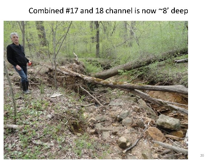 Combined #17 and 18 channel is now ~8’ deep 20 