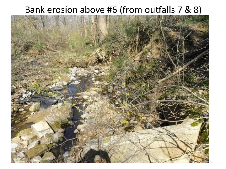 Bank erosion above #6 (from outfalls 7 & 8) 6 