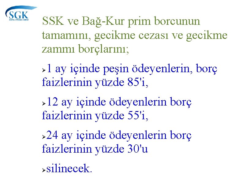 SSK ve Bağ-Kur prim borcunun tamamını, gecikme cezası ve gecikme zammı borçlarını; 1 ay