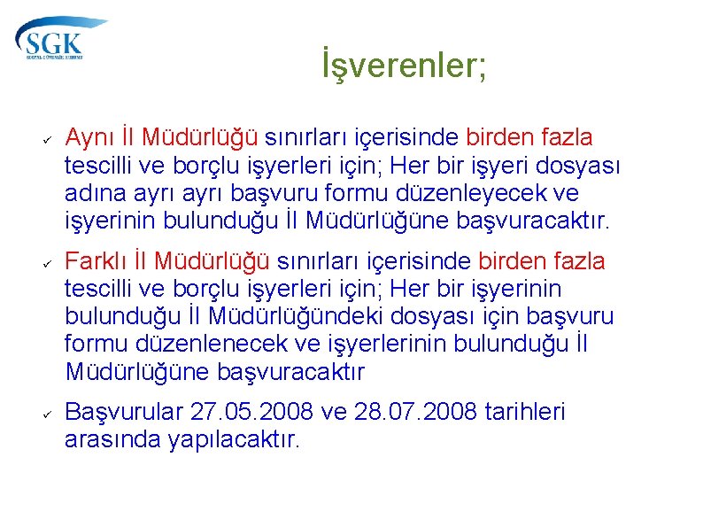 İşverenler; Aynı İl Müdürlüğü sınırları içerisinde birden fazla tescilli ve borçlu işyerleri için; Her