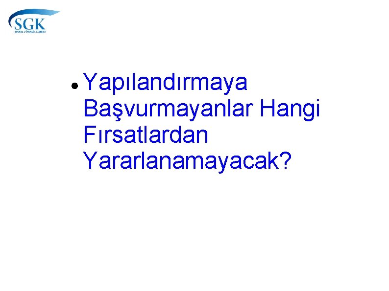  Yapılandırmaya Başvurmayanlar Hangi Fırsatlardan Yararlanamayacak? 