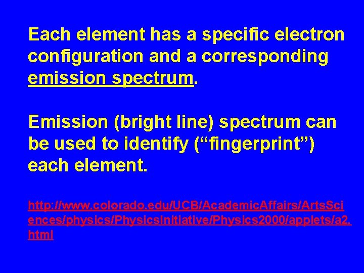 Each element has a specific electron configuration and a corresponding emission spectrum. Emission (bright