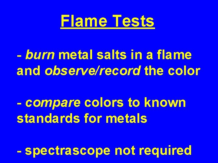 Flame Tests - burn metal salts in a flame and observe/record the color -