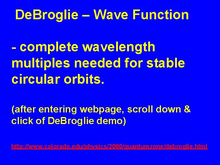 De. Broglie – Wave Function - complete wavelength multiples needed for stable circular orbits.