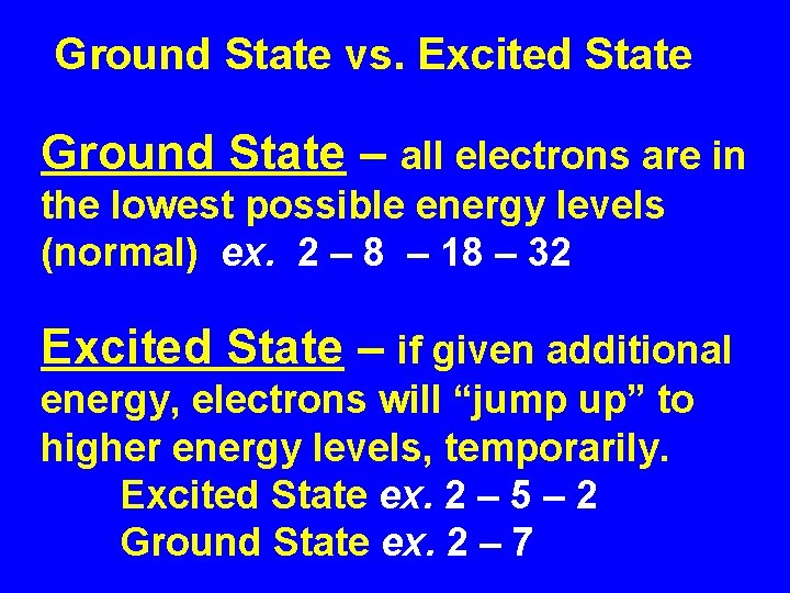 Ground State vs. Excited State Ground State – all electrons are in the lowest