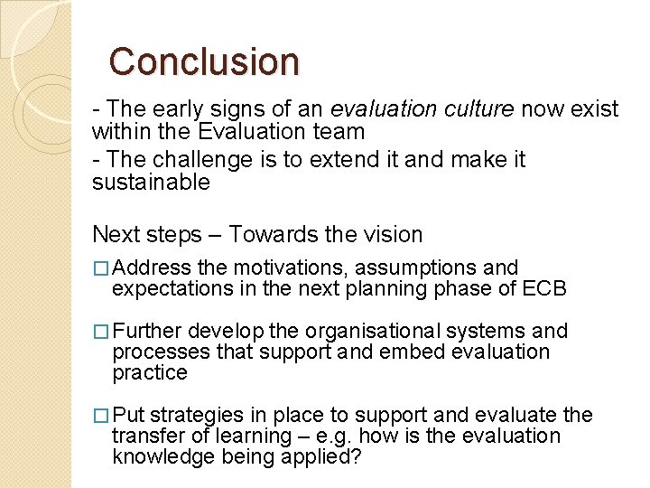 Conclusion - The early signs of an evaluation culture now exist within the Evaluation