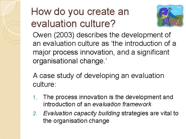 How do you create an evaluation culture? Owen (2003) describes the development of an
