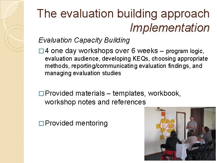 The evaluation building approach Implementation Evaluation Capacity Building � 4 one day workshops over