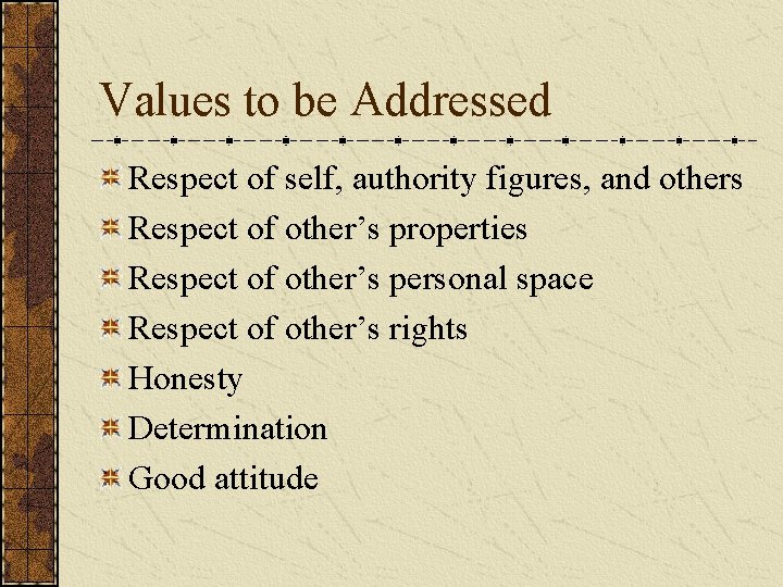 Values to be Addressed Respect of self, authority figures, and others Respect of other’s
