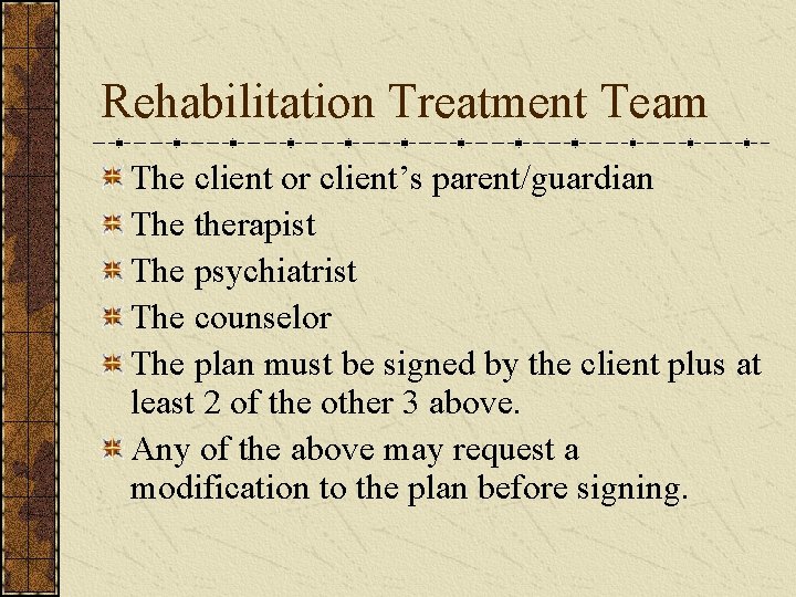 Rehabilitation Treatment Team The client or client’s parent/guardian The therapist The psychiatrist The counselor