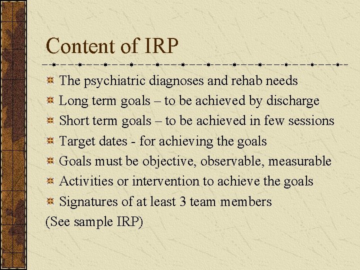 Content of IRP The psychiatric diagnoses and rehab needs Long term goals – to