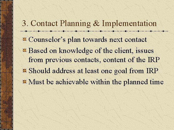 3. Contact Planning & Implementation Counselor’s plan towards next contact Based on knowledge of