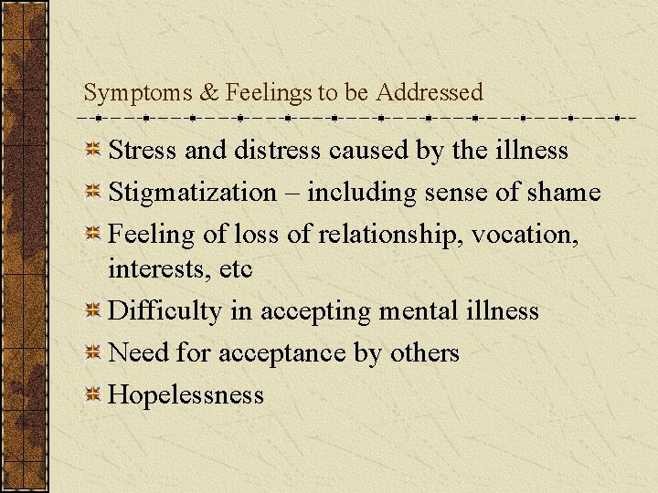 Symptoms & Feelings to be Addressed Stress and distress caused by the illness Stigmatization