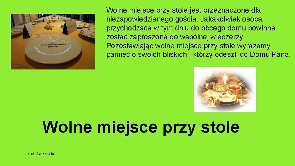 Wolne miejsce przy stole jest przeznaczone dla niezapowiedzianego gościa. Jakakolwiek osoba przychodząca w tym