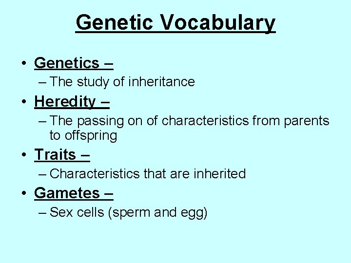 Genetic Vocabulary • Genetics – – The study of inheritance • Heredity – –