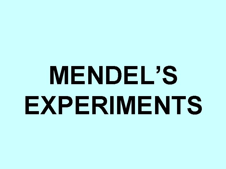 MENDEL’S EXPERIMENTS 