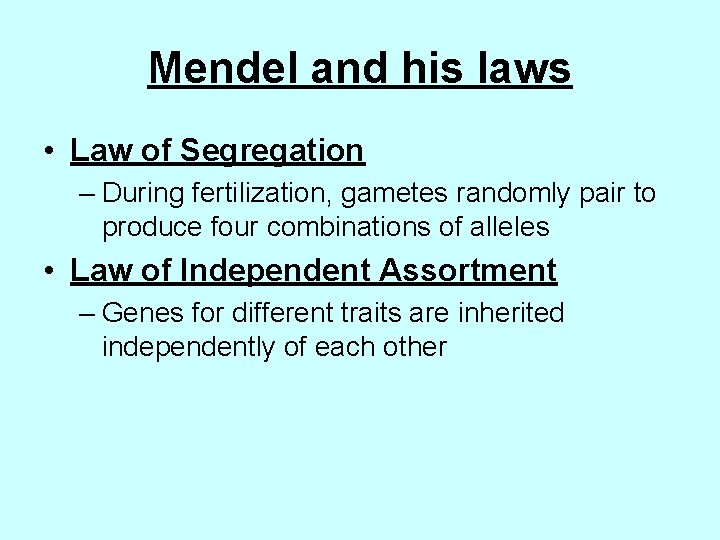 Mendel and his laws • Law of Segregation – During fertilization, gametes randomly pair