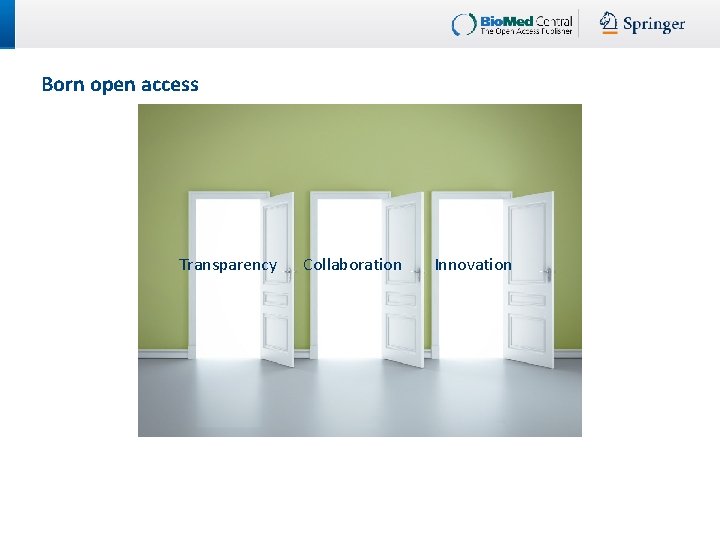 Born open access Transparency Collaboration Innovation 
