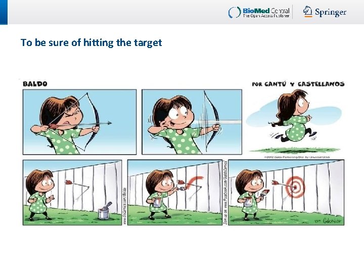 To be sure of hitting the target 