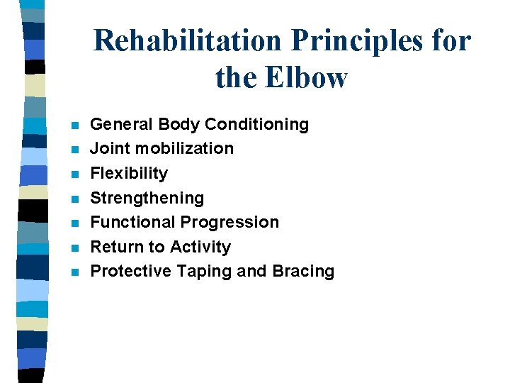 Rehabilitation Principles for the Elbow n n n n General Body Conditioning Joint mobilization