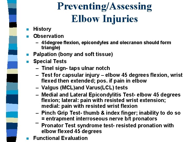 Preventing/Assessing Elbow Injuries n n History Observation – 45 degree flexion, epicondyles and olecranon