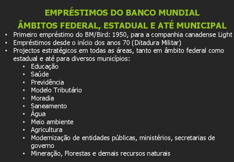 EMPRÉSTIMOS DO BANCO MUNDIAL MBITOS FEDERAL, ESTADUAL E ATÉ MUNICIPAL • Primeiro empréstimo do