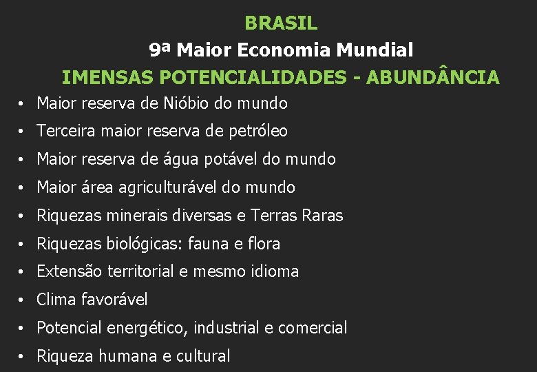 BRASIL 9ª Maior Economia Mundial IMENSAS POTENCIALIDADES - ABUND NCIA • Maior reserva de