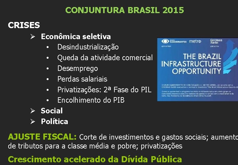 CONJUNTURA BRASIL 2015 CRISES Ø Econômica seletiva • Desindustrialização • Queda da atividade comercial