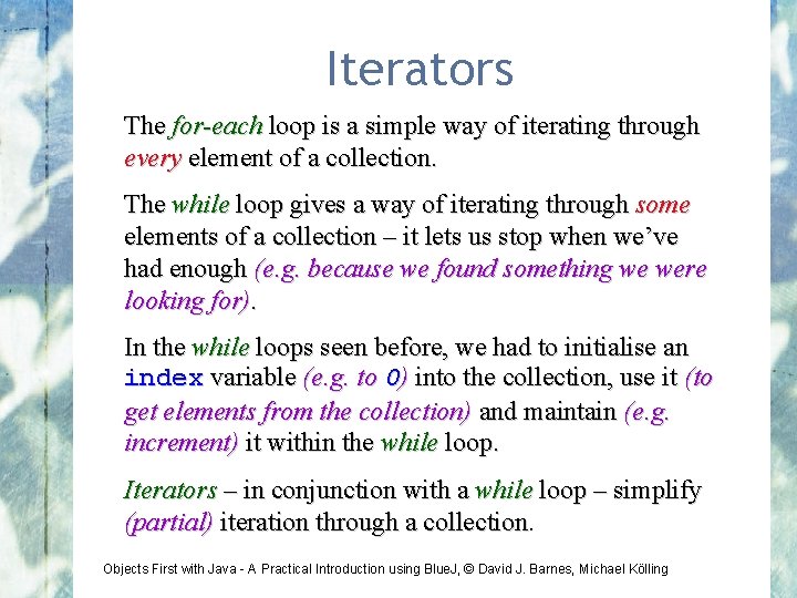 Iterators The for-each loop is a simple way of iterating through every element of