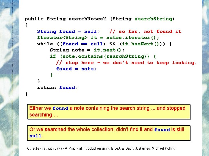 public String search. Notes 2 (String search. String) { String found = null; //