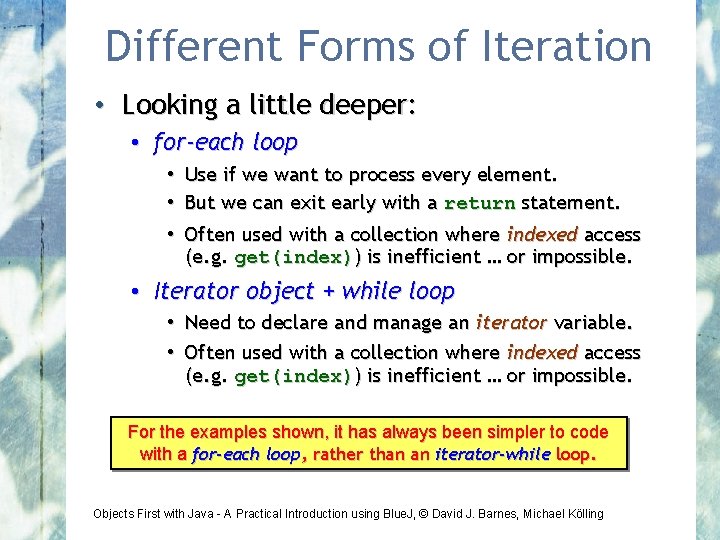 Different Forms of Iteration • Looking a little deeper: • for-each loop • Use