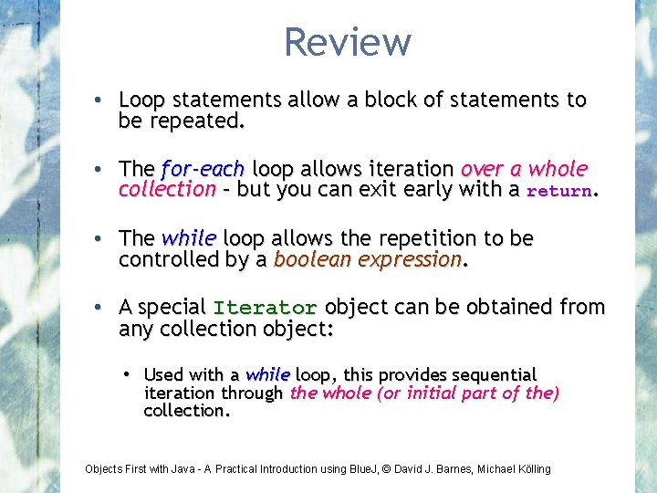 Review • Loop statements allow a block of statements to be repeated. • The