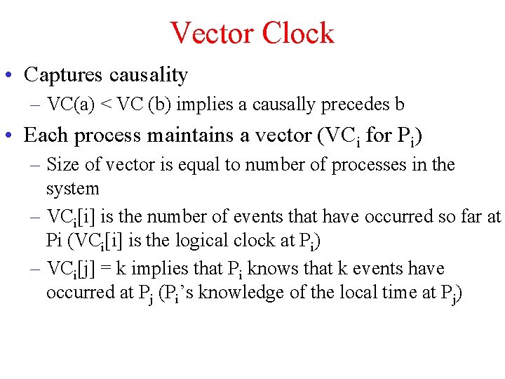 Vector Clock • Captures causality – VC(a) < VC (b) implies a causally precedes
