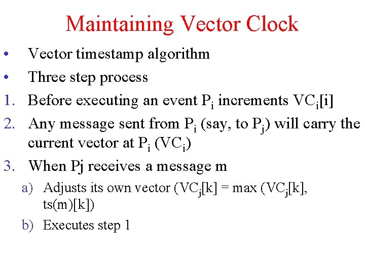 Maintaining Vector Clock • • 1. 2. Vector timestamp algorithm Three step process Before