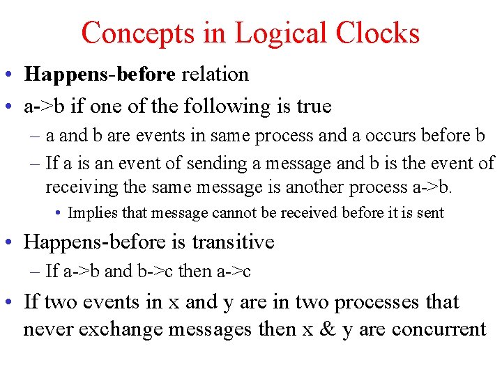 Concepts in Logical Clocks • Happens-before relation • a->b if one of the following