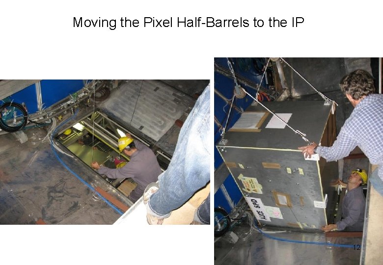 Moving the Pixel Half-Barrels to the IP 12 