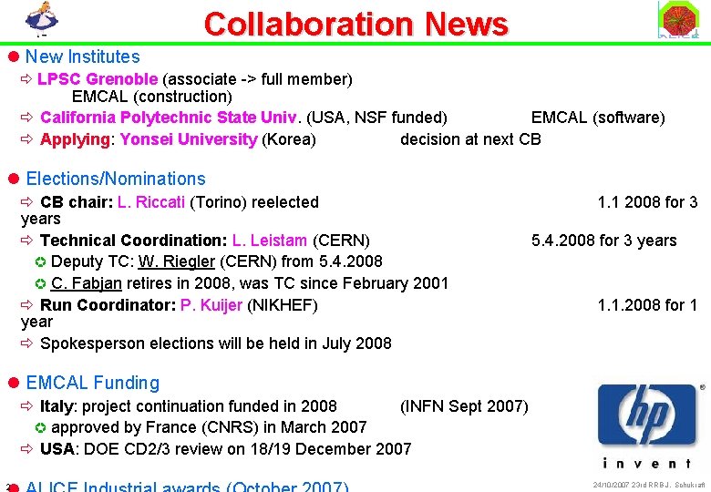 Collaboration News l New Institutes ð LPSC Grenoble (associate -> full member) EMCAL (construction)