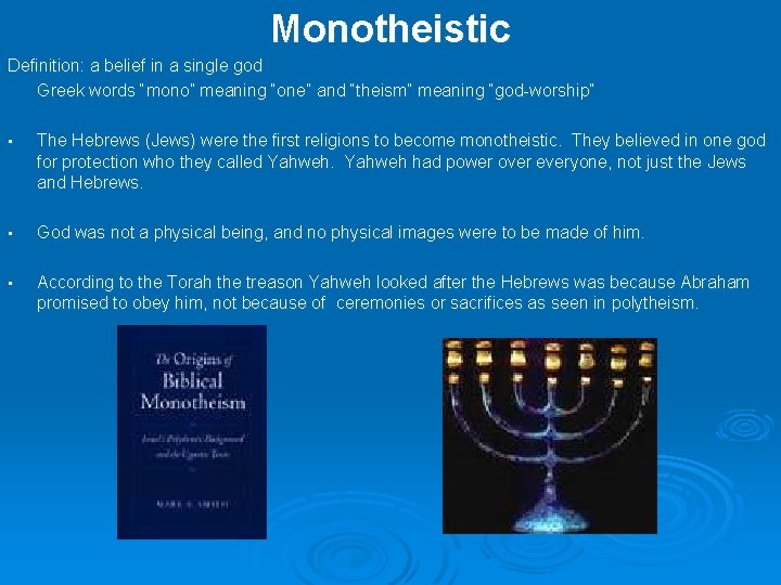 Monotheistic Definition: a belief in a single god Greek words “mono” meaning “one” and