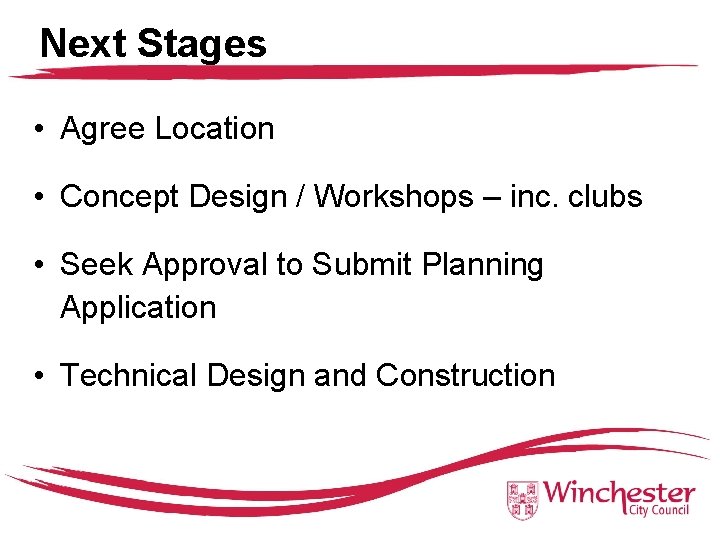 Next Stages • Agree Location • Concept Design / Workshops – inc. clubs •