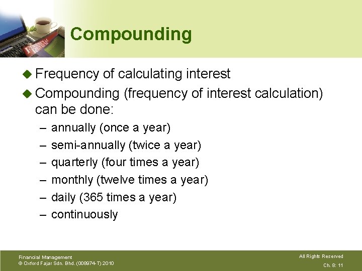 Compounding u Frequency of calculating interest u Compounding (frequency of interest calculation) can be