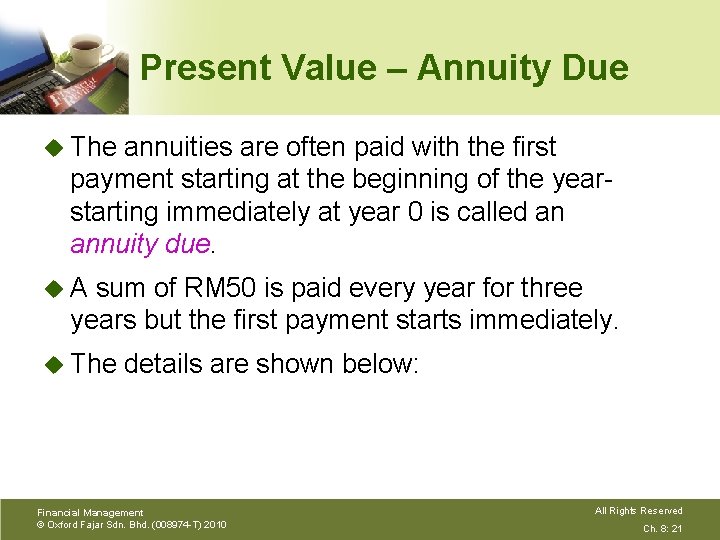 Present Value – Annuity Due u The annuities are often paid with the first