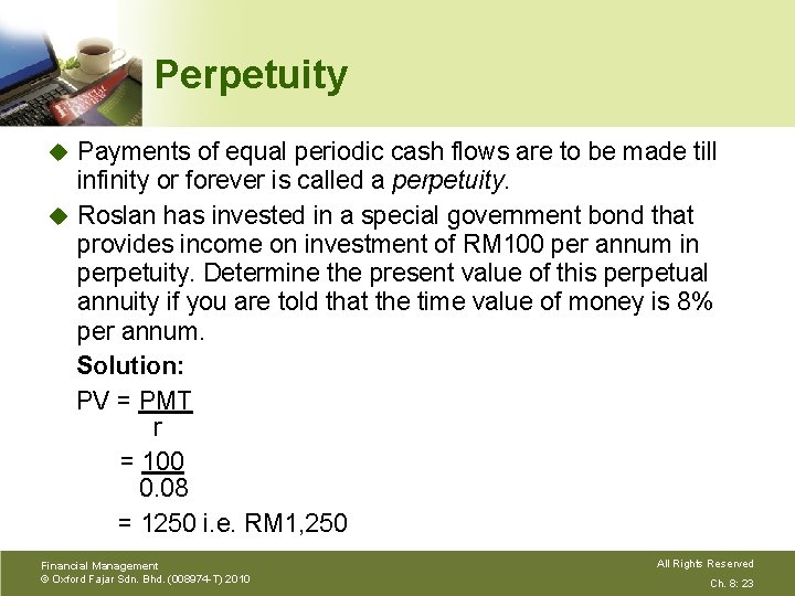 Perpetuity Payments of equal periodic cash flows are to be made till infinity or