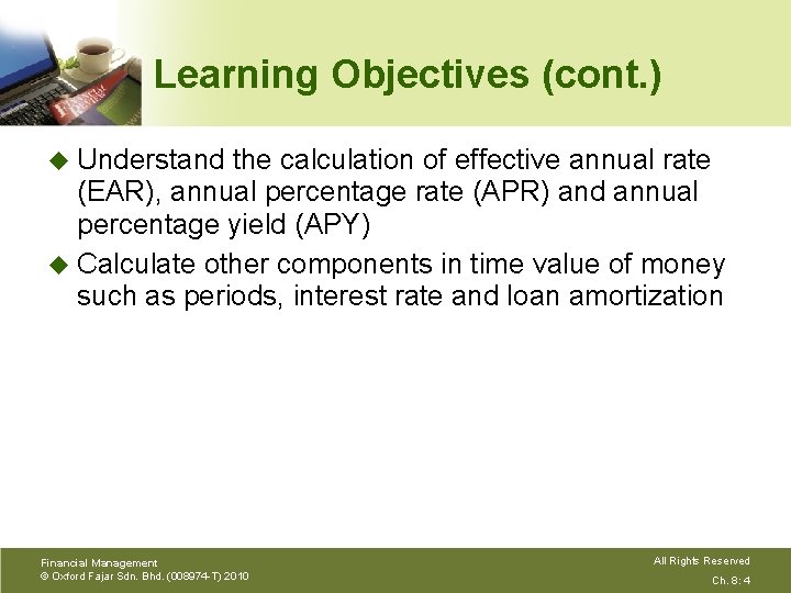 Learning Objectives (cont. ) u Understand the calculation of effective annual rate (EAR), annual